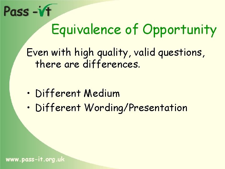 Equivalence of Opportunity Even with high quality, valid questions, there are differences. • Different