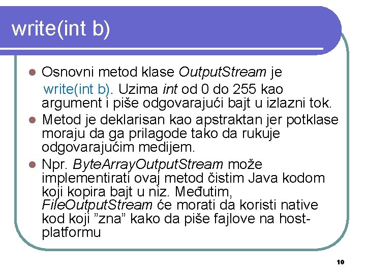 write(int b) Osnovni metod klase Output. Stream je write(int b). Uzima int od 0