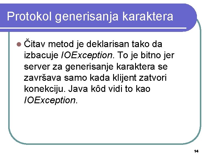 Protokol generisanja karaktera l Čitav metod je deklarisan tako da izbacuje IOException. To je