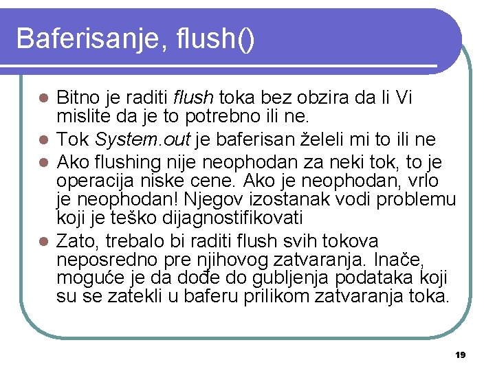 Baferisanje, flush() Bitno je raditi flush toka bez obzira da li Vi mislite da