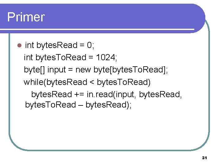 Primer l int bytes. Read = 0; int bytes. To. Read = 1024; byte[]