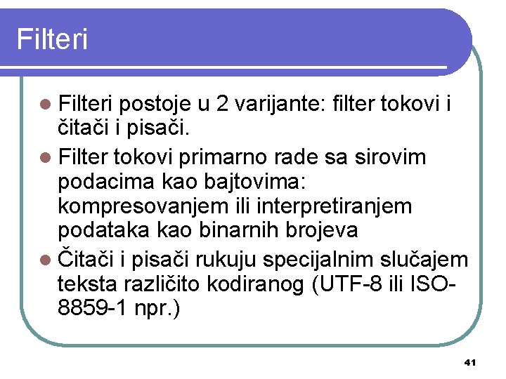 Filteri l Filteri postoje u 2 varijante: filter tokovi i čitači i pisači. l