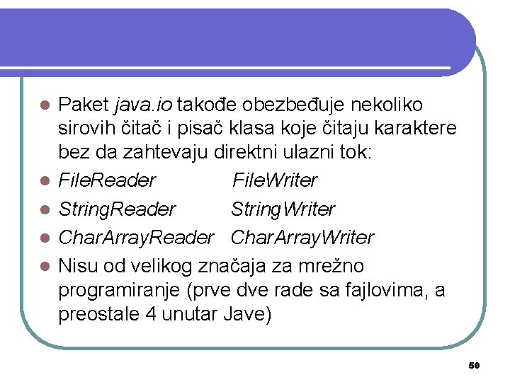 l l l Paket java. io takođe obezbeđuje nekoliko sirovih čitač i pisač klasa