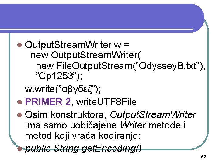 l Output. Stream. Writer w= new Output. Stream. Writer( new File. Output. Stream(”Odyssey. B.