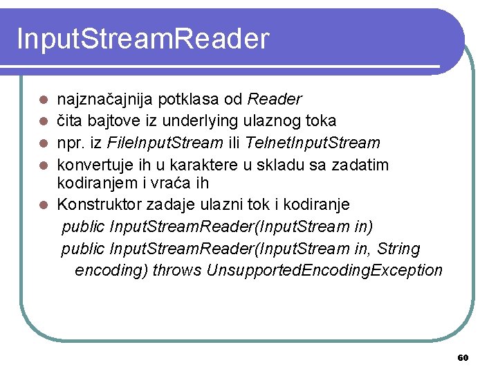 Input. Stream. Reader l l l najznačajnija potklasa od Reader čita bajtove iz underlying