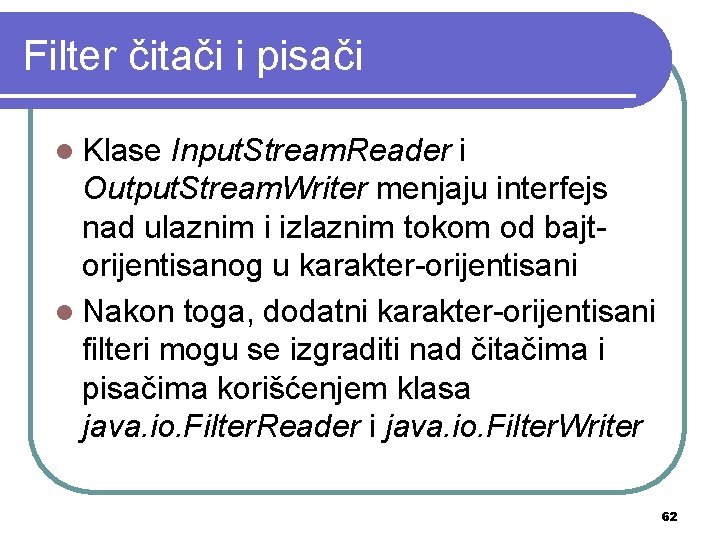 Filter čitači i pisači l Klase Input. Stream. Reader i Output. Stream. Writer menjaju