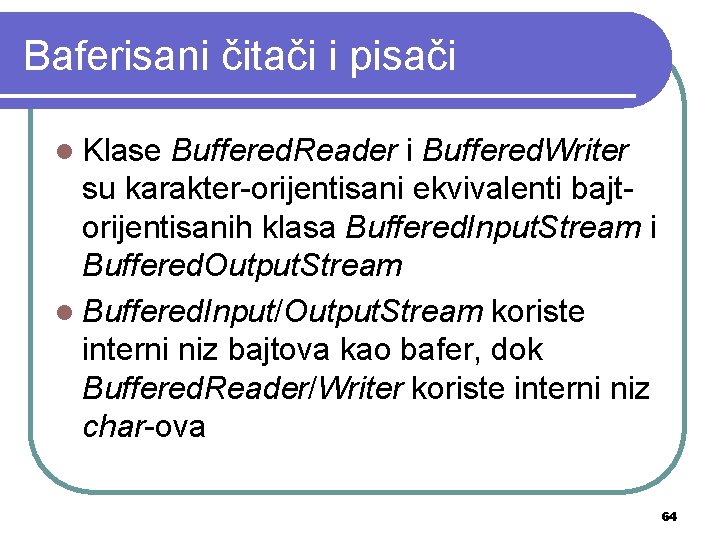 Baferisani čitači i pisači l Klase Buffered. Reader i Buffered. Writer su karakter-orijentisani ekvivalenti