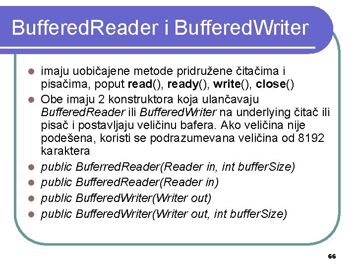 Buffered. Reader i Buffered. Writer l l l imaju uobičajene metode pridružene čitačima i