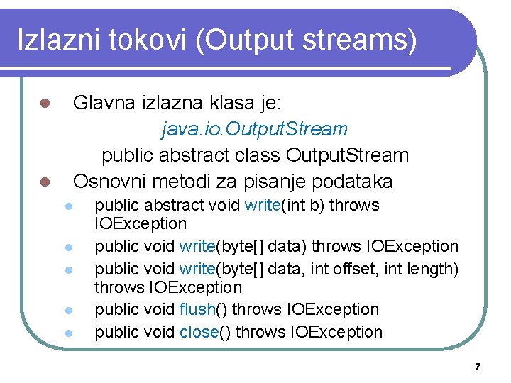 Izlazni tokovi (Output streams) l l Glavna izlazna klasa je: java. io. Output. Stream