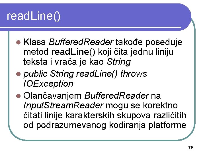 read. Line() l Klasa Buffered. Reader takođe poseduje metod read. Line() koji čita jednu