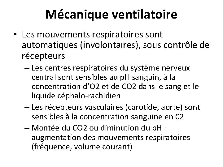 Mécanique ventilatoire • Les mouvements respiratoires sont automatiques (involontaires), sous contrôle de récepteurs –