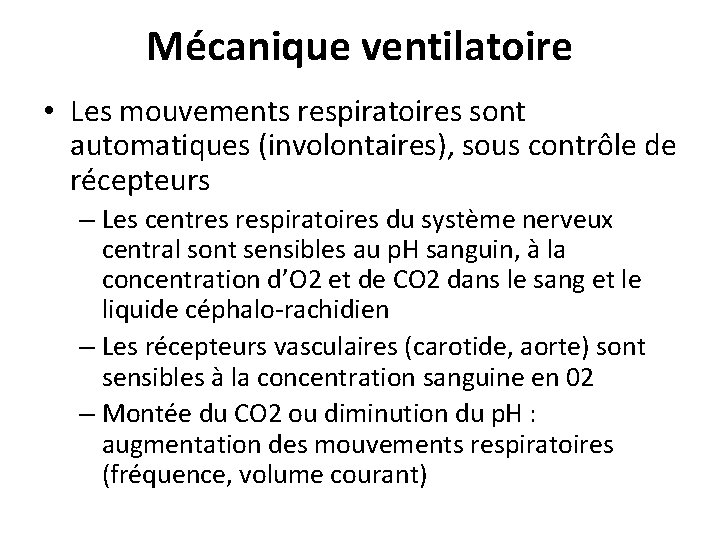 Mécanique ventilatoire • Les mouvements respiratoires sont automatiques (involontaires), sous contrôle de récepteurs –