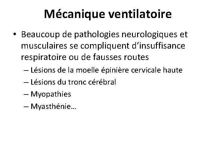 Mécanique ventilatoire • Beaucoup de pathologies neurologiques et musculaires se compliquent d’insuffisance respiratoire ou