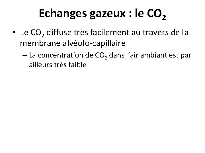 Echanges gazeux : le CO 2 • Le CO 2 diffuse très facilement au