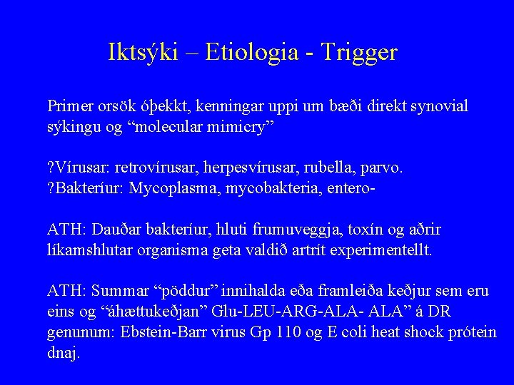 Iktsýki – Etiologia - Trigger Primer orsök óþekkt, kenningar uppi um bæði direkt synovial