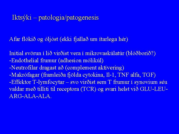 Iktsýki – patologia/patogenesis Afar flókið og óljóst (ekki fjallað um ítarlega hér) Initial svörun
