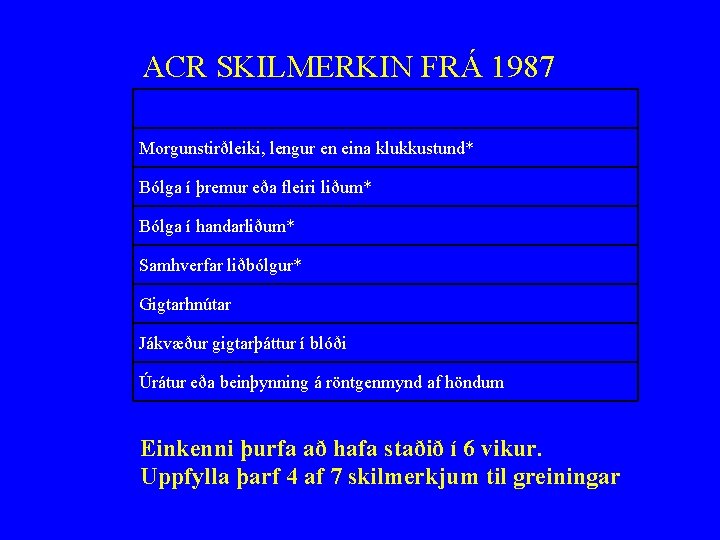ACR SKILMERKIN FRÁ 1987 Morgunstirðleiki, lengur en eina klukkustund* Bólga í þremur eða fleiri