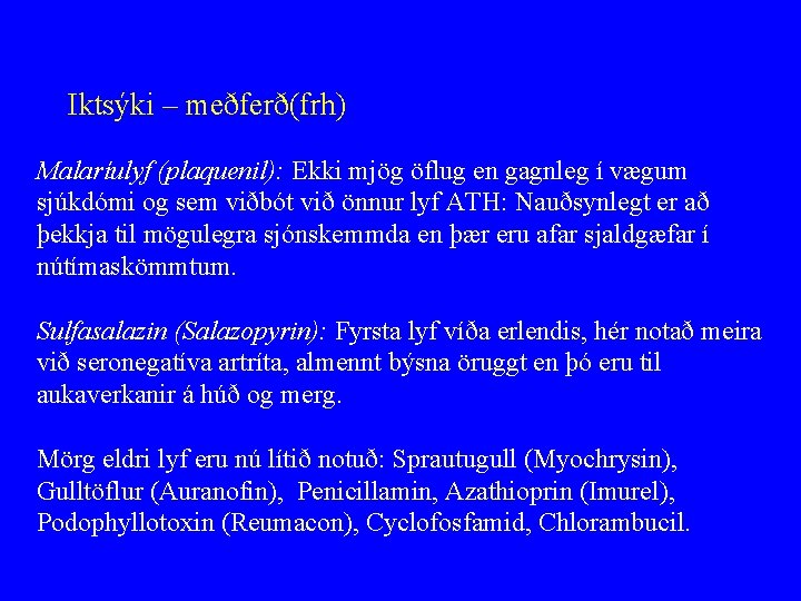 Iktsýki – meðferð(frh) Malaríulyf (plaquenil): Ekki mjög öflug en gagnleg í vægum sjúkdómi og