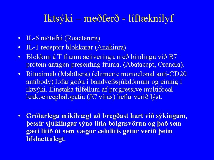 Iktsýki – meðferð - líftæknilyf • IL-6 mótefni (Roactemra) • IL-1 receptor blokkarar (Anakinra)