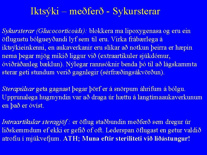 Iktsýki – meðferð - Sykursterar (Glucocorticoids): blokkera ma lipoxygenasa og eru ein öflugustu bólgueyðandi