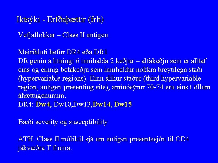 Iktsýki - Erfðaþættir (frh) Vefjaflokkar – Class II antigen Meirihluti hefur DR 4 eða
