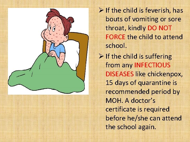 Ø If the child is feverish, has bouts of vomiting or sore throat, kindly