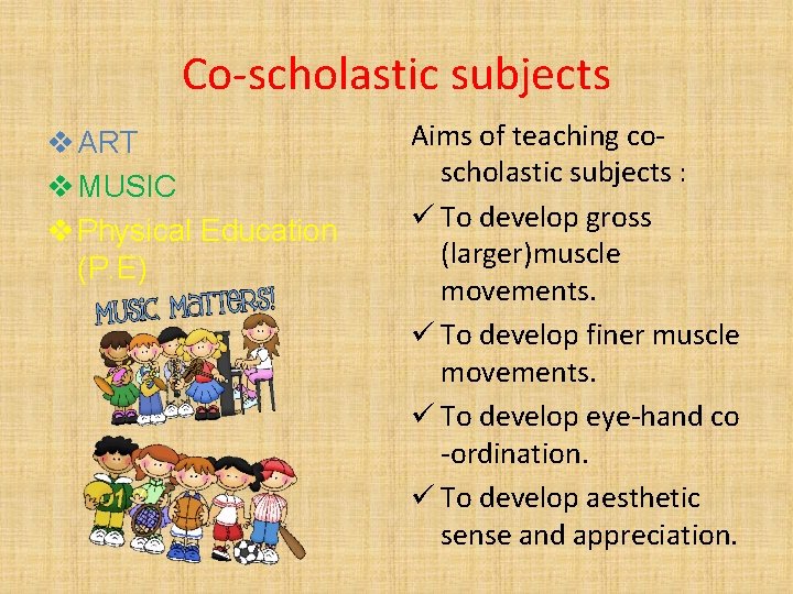 Co-scholastic subjects v ART v MUSIC v Physical Education (P. E) Aims of teaching