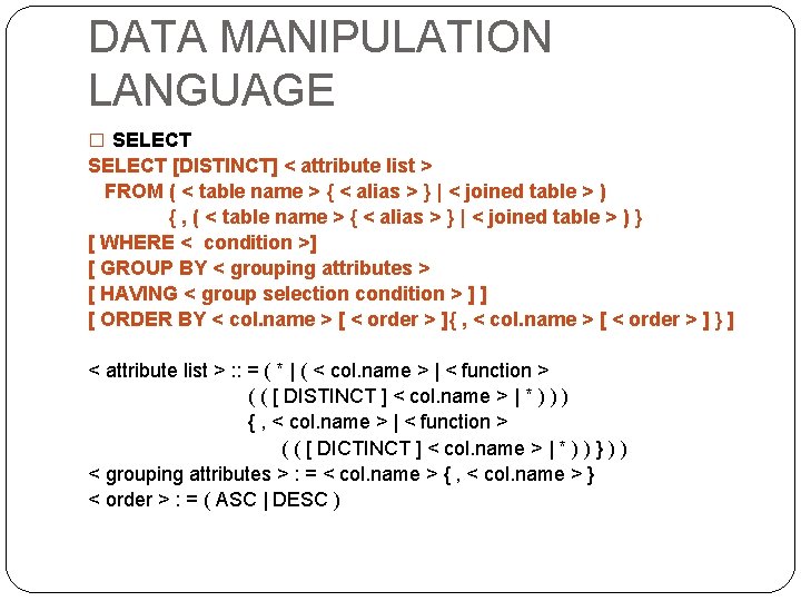 DATA MANIPULATION LANGUAGE � SELECT [DISTINCT] < attribute list > FROM ( < table
