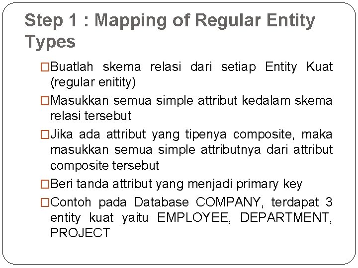 Step 1 : Mapping of Regular Entity Types �Buatlah skema relasi dari setiap Entity