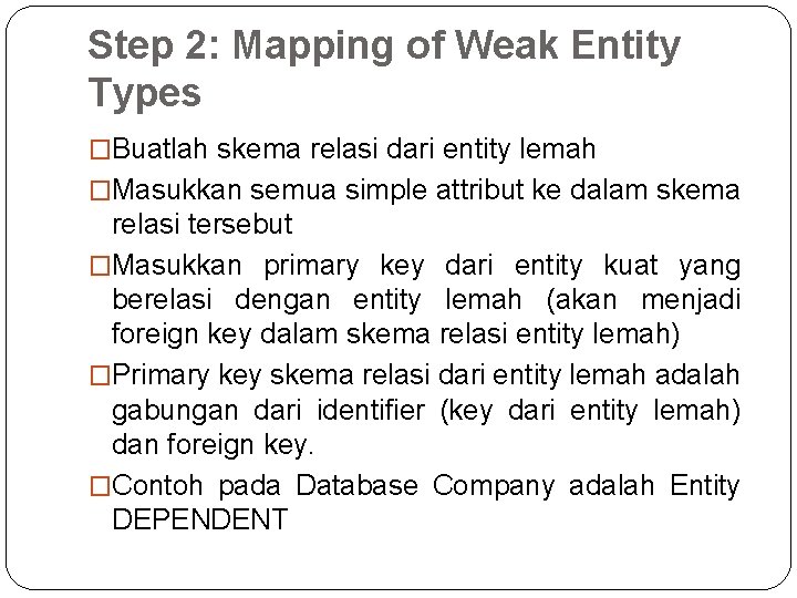 Step 2: Mapping of Weak Entity Types �Buatlah skema relasi dari entity lemah �Masukkan