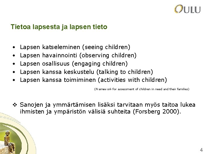 Tietoa lapsesta ja lapsen tieto • • • Lapsen Lapsen katseleminen (seeing children) havainnointi