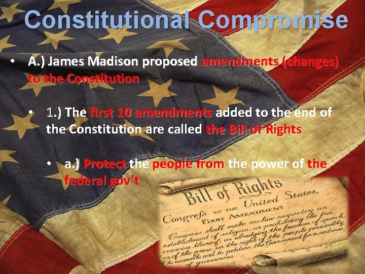 Constitutional Compromise • A. ) James Madison proposed amendments (changes) to the Constitution •