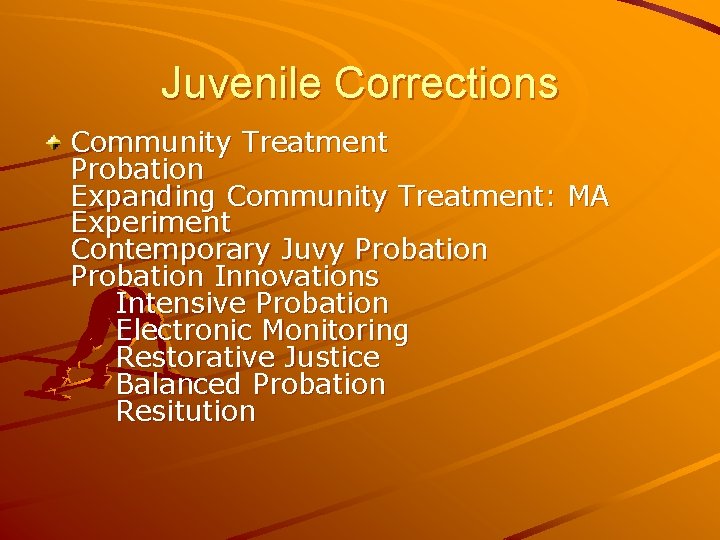 Juvenile Corrections Community Treatment Probation Expanding Community Treatment: MA Experiment Contemporary Juvy Probation Innovations
