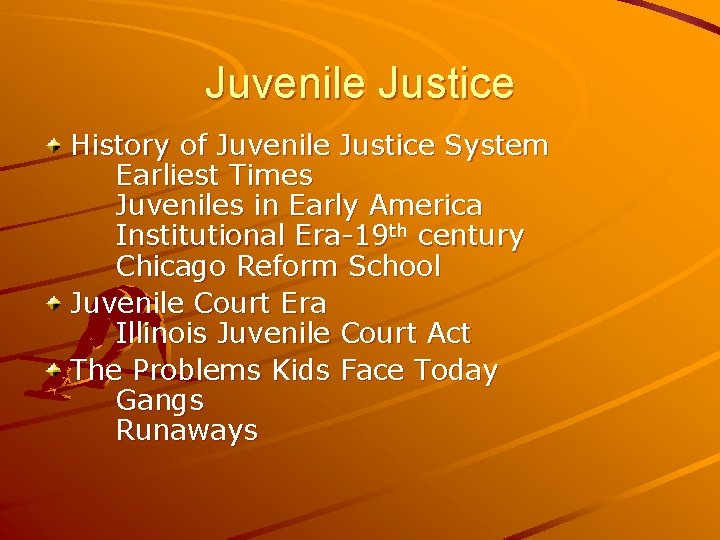 Juvenile Justice History of Juvenile Justice System Earliest Times Juveniles in Early America Institutional