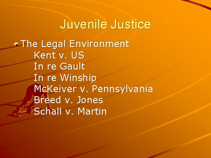Juvenile Justice The Legal Environment Kent v. US In re Gault In re Winship