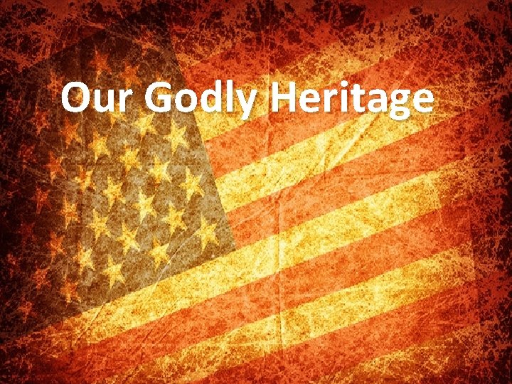 Our Godly Heritage 