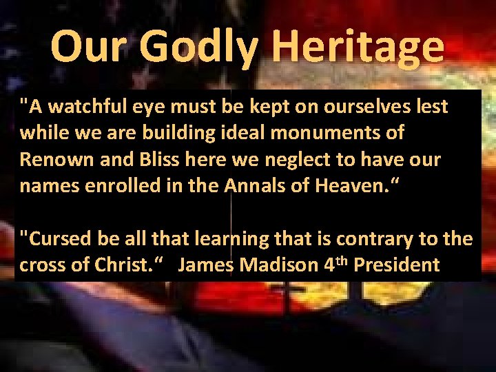 Our Godly Heritage "A watchful eye must be kept on ourselves lest while we