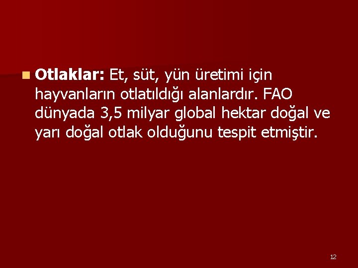 n Otlaklar: Et, süt, yün üretimi için hayvanların otlatıldığı alanlardır. FAO dünyada 3, 5