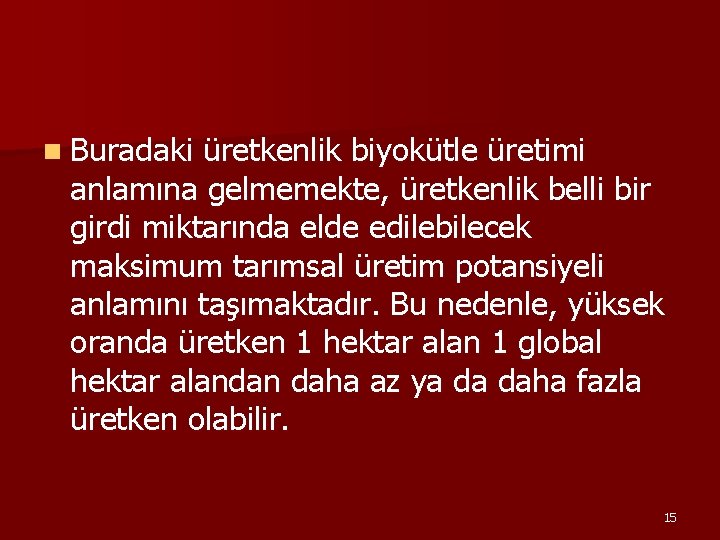 n Buradaki üretkenlik biyokütle üretimi anlamına gelmemekte, üretkenlik belli bir girdi miktarında elde edilebilecek