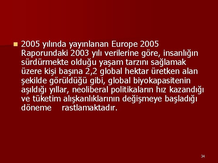 n 2005 yılında yayınlanan Europe 2005 Raporundaki 2003 yılı verilerine göre, insanlığın sürdürmekte olduğu