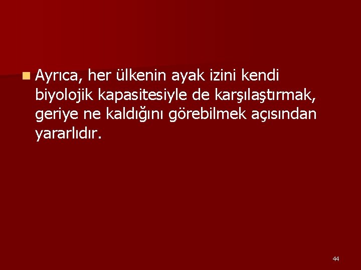 n Ayrıca, her ülkenin ayak izini kendi biyolojik kapasitesiyle de karşılaştırmak, geriye ne kaldığını