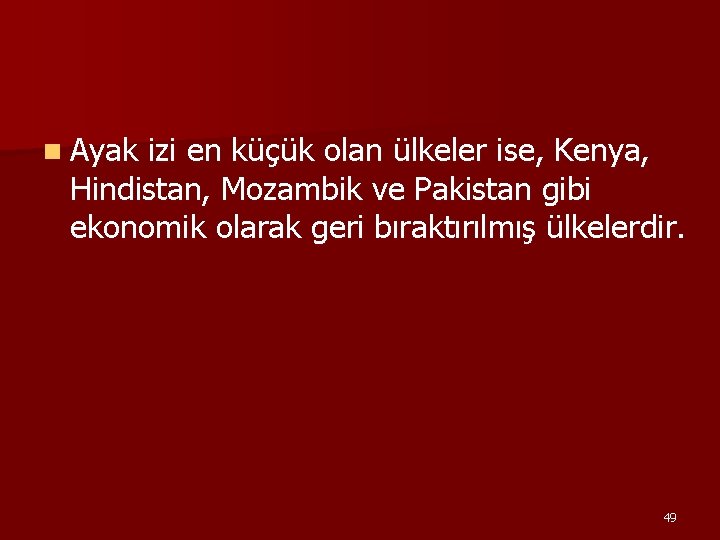 n Ayak izi en küçük olan ülkeler ise, Kenya, Hindistan, Mozambik ve Pakistan gibi