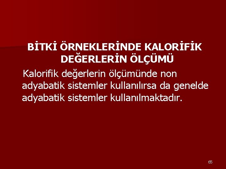 BİTKİ ÖRNEKLERİNDE KALORİFİK DEĞERLERİN ÖLÇÜMÜ Kalorifik değerlerin ölçümünde non adyabatik sistemler kullanılırsa da genelde