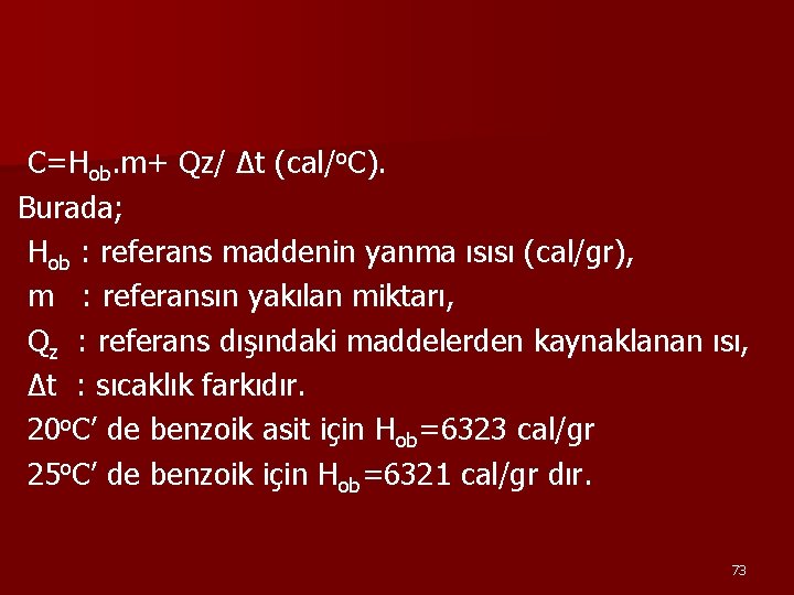 C=Hob. m+ Qz/ ∆t (cal/o. C). Burada; Hob : referans maddenin yanma ısısı (cal/gr),