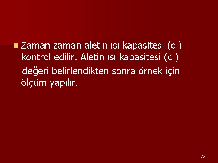 n Zaman zaman aletin ısı kapasitesi (c ) kontrol edilir. Aletin ısı kapasitesi (c