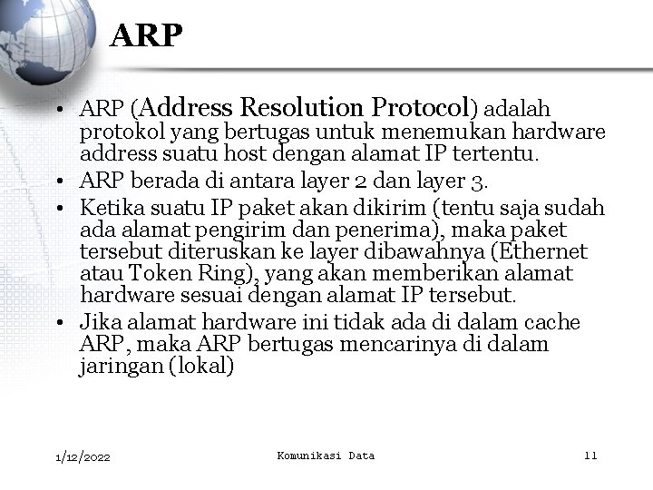ARP • ARP (Address Resolution Protocol) adalah protokol yang bertugas untuk menemukan hardware address