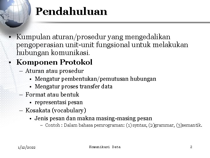 Pendahuluan • Kumpulan aturan/prosedur yang mengedalikan pengoperasian unit-unit fungsional untuk melakukan hubungan komunikasi. •