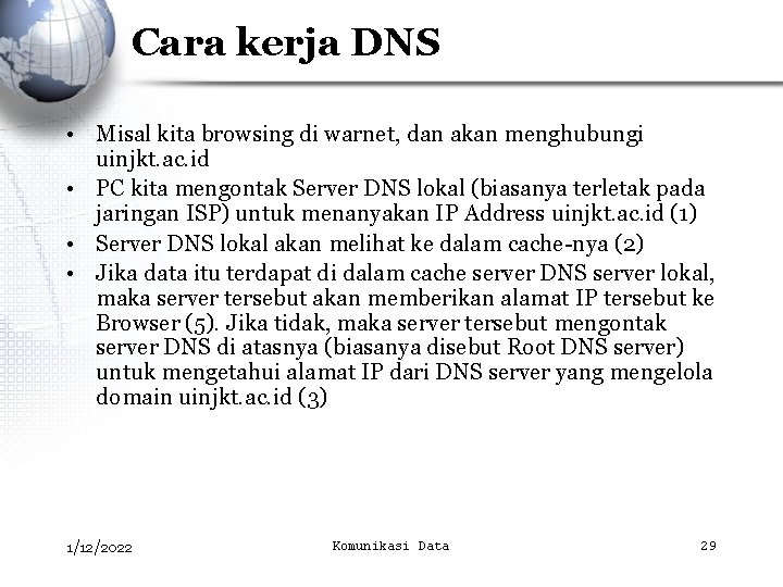 Cara kerja DNS • Misal kita browsing di warnet, dan akan menghubungi uinjkt. ac.