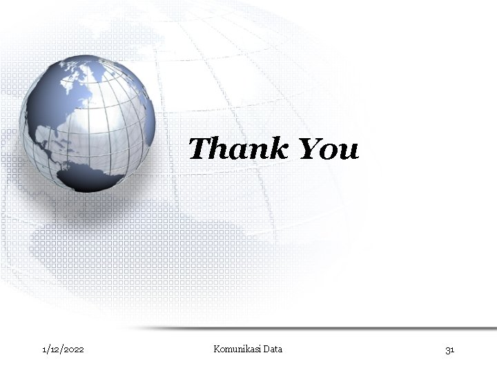 Thank You 1/12/2022 Komunikasi Data 31 