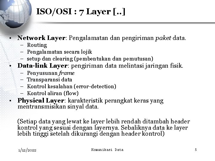 ISO/OSI : 7 Layer [. . ] • Network Layer: Pengalamatan dan pengiriman paket